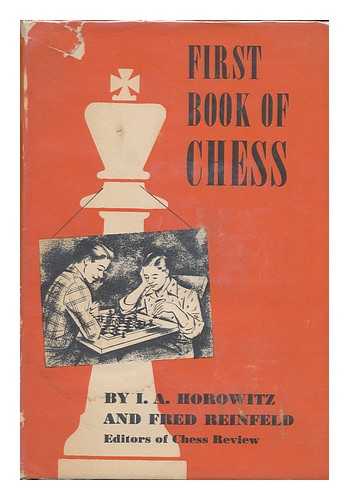 HOROWITZ, ISRAEL ALBERT (1907-). FRED REINFELD - First Book of Chess