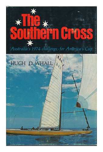 WHALL, HUGH D. - The Southern Cross; Australia's 1974 Challenge for America's Cup [By] Hugh D. Whall. Illus. by Melbourne Smith