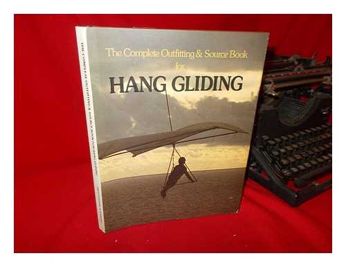 MENDELSON, MICHAEL - The Complete Outfitting & Source Book for Hang Gliding / Written and Edited by Michael Mendelson ; Compiled by the Staff of the Great Outdoors Trading Company