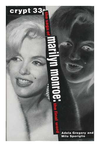 GREGORY, ADELA. MILO SPERIGLIO - Crypt 33 : the Saga of Marilyn Monroe-- the Final Word