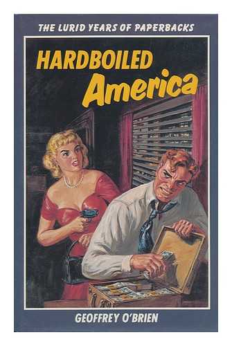 O'BRIEN, GEOFFREY - Hardboiled America : the Lurid Years of Paperbacks