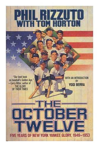 RIZZUTO, PHIL (1917-2007). TOM HORTON - The October Twelve : Five Years of Yankee Glory--1949-1953 / Phil Rizzuto with Tom Horton.