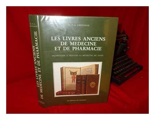 CREHANGE, P. -A. - Les Livres Anciens De Medecine Et De Pharmacie : Promenade a Travers La Medecine Du Passe / P. -A. Crehange.