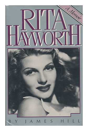 HILL, JAMES (1915-) - Rita Hayworth, a Memoir