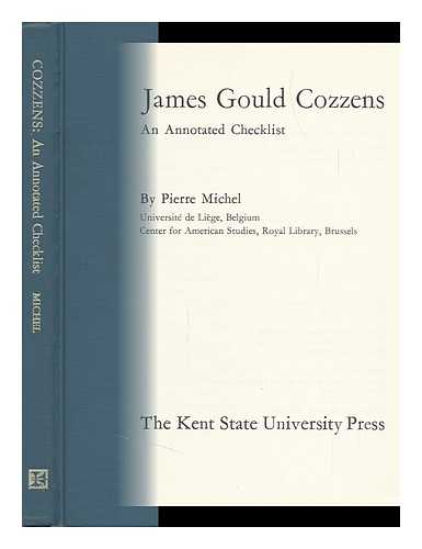 MICHEL, PIERRE (1934- ) - James Gould Cozzens; an Annotated Checklist