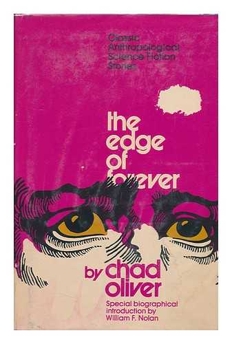 OLIVER, CHAD (1928- ) - The Edge of Forever; Classic Anthropological Science Fiction [By] Chad Oliver. with a Biographical Introd. and Checklist by William F. Nolan.