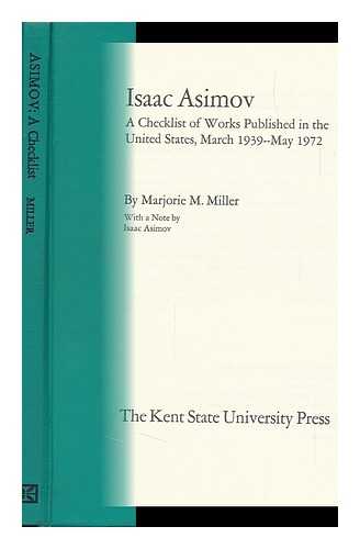 MILLER, MARJORIE M. - Isaac Asimov: a Checklist of Works Published in the United States, March 1939--May 1972, by Marjorie M. Miller. with a Note by Isaac Asimov