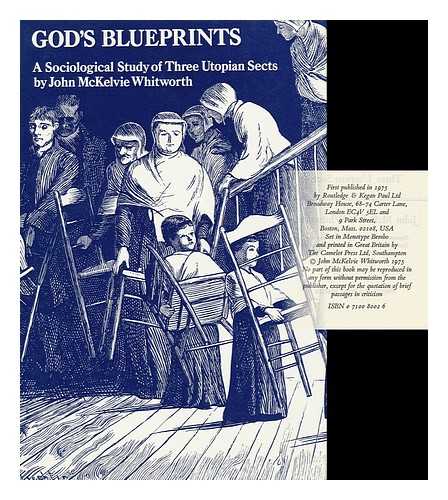 WHITWORTH, JOHN MCKELVIE - God's Blueprints : a Sociological Study of Three Utopian Sects