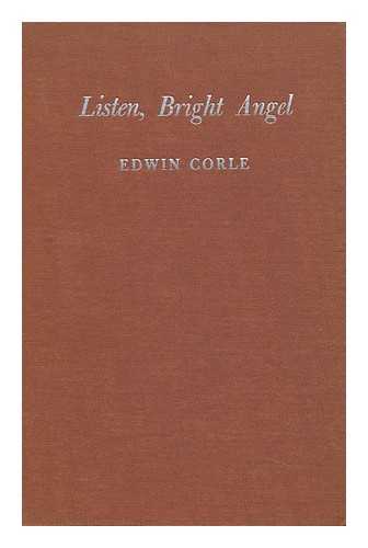 CORLE, EDWIN - Listen, Bright Angel, by Edwin Corle