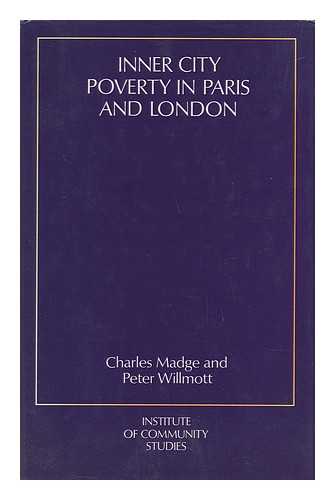 MADGE, CHARLES (1912-) & WILLMOTT, PETER (1923-) - Inner City Poverty in Paris and London / Charles Madge and Peter Willmott