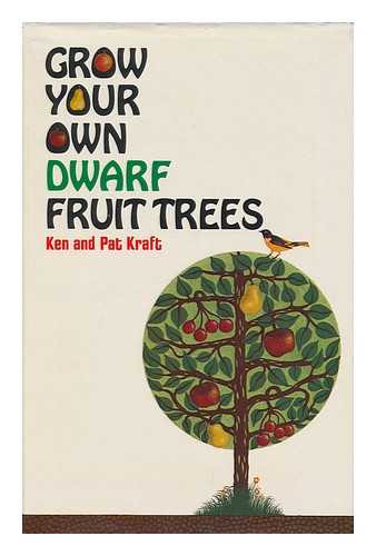 KRAFT, KEN. PAT KRAFT - Grow Your Own Dwarf Fruit Trees / Ken and Pat Kraft ; Illustrated by Thuy Le Ha.