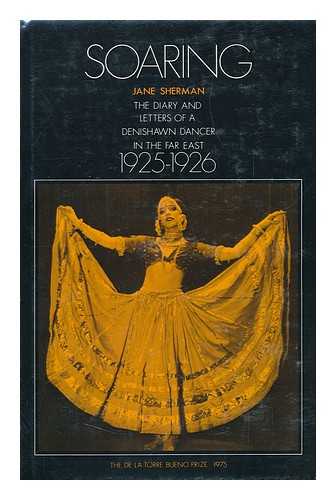 SHERMAN, JANE - Soaring : the Diary and Letters of a Denishawn Dancer in the Far East, 1925-1926