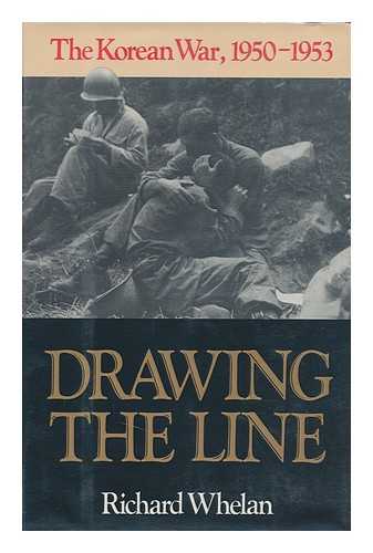 WHELAN, RICHARD - Drawing the Line : the Korean War, 1950-1953