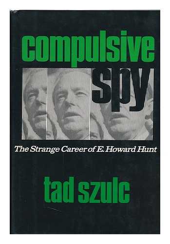 SZULC, TAD. - Compulsive Spy: the Strange Career of E. Howard Hunt