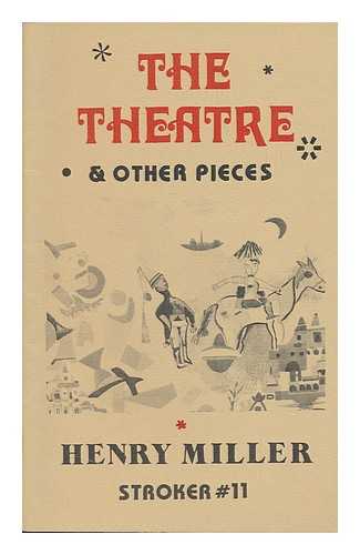 MILLER, HENRY - The Theatre & Other Pieces / Henry Miller ; [Cover/lithography by Henry Miller]