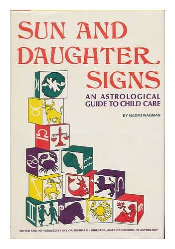 WAGMAN, NAOMI. SYLVIA SHERMAN (ED. ) - Sun and Daughter Signs: an Astrological Guide to Child Care. Edited and Introduced by Sylvia Sherman