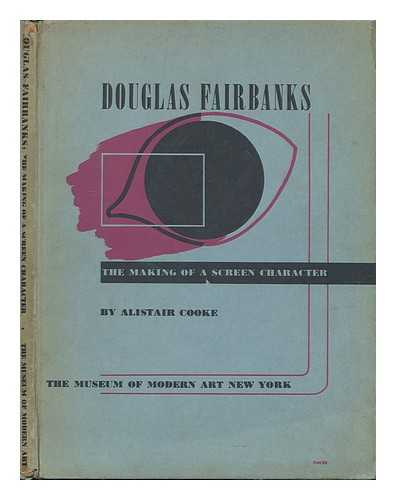 COOKE, ALISTAIR - Douglas Fairbanks; the Making of a Screen Character, by Alistair Cooke ... . .. Museum of Modern Art, Film Library Series No. 2
