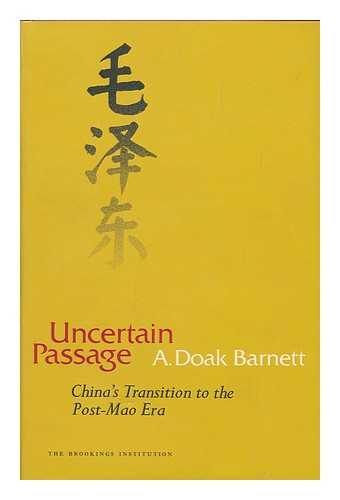 BARNETT, A. DOAK. - Uncertain Passage: China's Transition to the Post-Mao Era [By] A. Doak Barnett