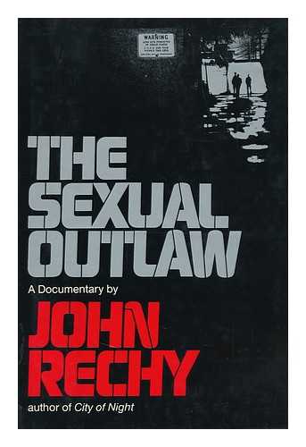 RECHY, JOHN - The Sexual Outlaw : a Documentary : a Non-Fiction Account, with Commentaries, of Three Days and Nights in the Sexual Underground
