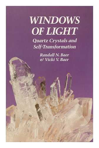 BAER, RANDALL N. - Windows of Light : Using Quartz Crystals As Tools for Self-Transformation / Randall N. Baer and Vicki Vittitow Baer