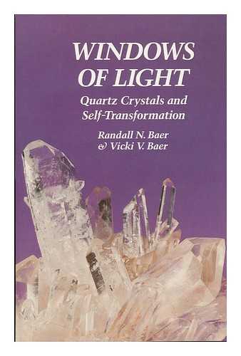BAER, RANDALL N. - Windows of Light : Using Quartz Crystals As Tools for Self-Transformation / Randall N. Baer and Vicki Vittitow Baer