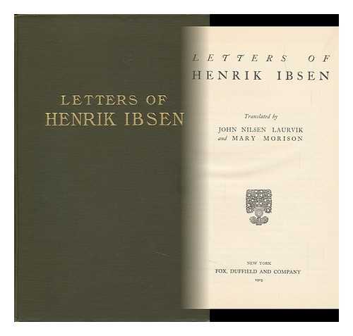 IBSEN, HENRIK. JOHN NILSEN LAURVIK. MARY MORISON - Letters of Henry Ibsen. Translated by John Nilsen Laurvik and Mary Morison