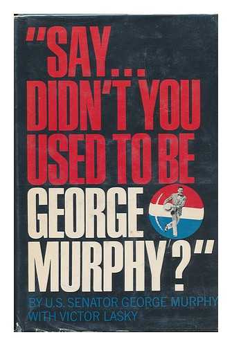 MURPHY, GEORGE (1902-1992) - 'Say ... Didn't You Used to be George Murphy?' by George Murphy, with Victor Lasky