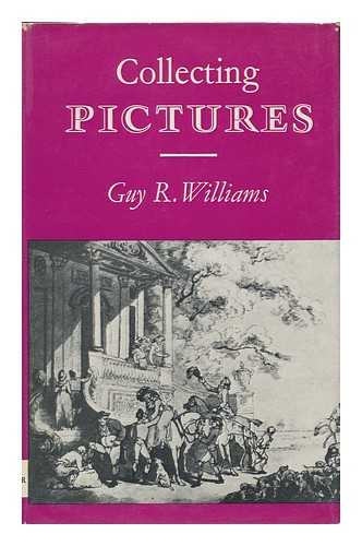 WILLIAMS, GUY R. - Collecting Pictures [By] Guy R. Williams