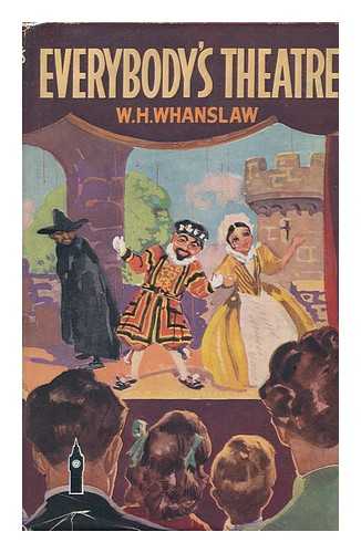 WHANSLAW, H. W. (HARRY WILLIAM) - Everybody's Theatre and How to Make It, Written and Illustrated by H. W. Whanslaw, with an Introduction by Edward Shanks