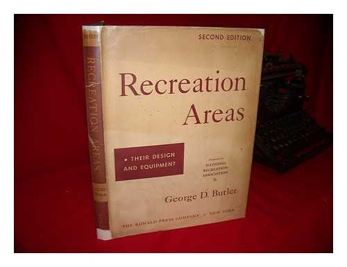 BUTLER, GEORGE D. (GEORGE DANIEL) (1893-). NATIONAL RECREATION ASSOCIATION. - Recreation Areas, Their Design and Equipment / Prepared for National Recreation Association by George D. Butler.