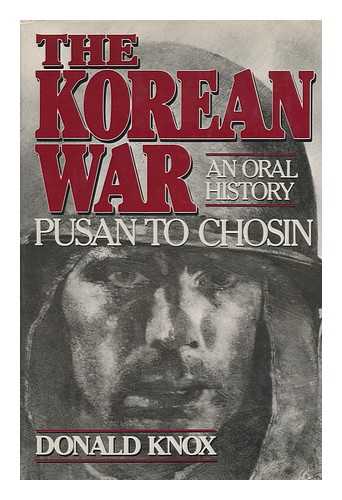 KNOX, DONALD (1936-) - The Korean War : an Oral History / Donald Knox