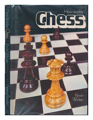 WICKER, KEVIN - How to Play Chess / [By] Kevin Wicker ; with a Foreword by David Pritchard ; Illustrated by Karel Feuerstein