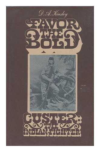 KINSLEY, D. A. - Custer: the Indian Fighter /D. A. Kinsley