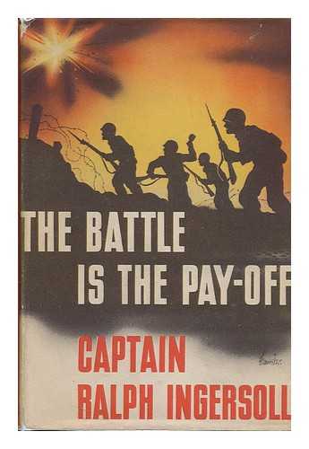 INGERSOLL, RALPH (1900-1985) - The Battle is the Pay-Off, by Ralph Ingersoll