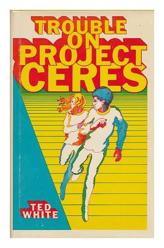 WHITE, TED - Trouble on Project Ceres