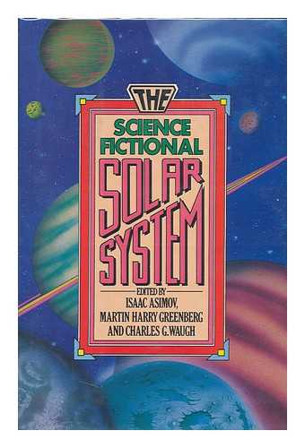 ASIMOV, ISAAC. MARTIN HARRY GREENBERG. CHARLES G. WAUGH (EDITORS) - The Science Fictional Solar System / Edited by Isaac Asimov, Martin Harry Greenberg, and Charles G. Waugh