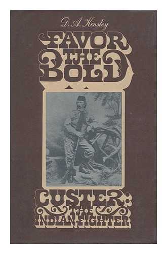 KINSLEY, D. A. - Favor the Bold; Custer: the Civil War Years [By] D. A. Kinsley