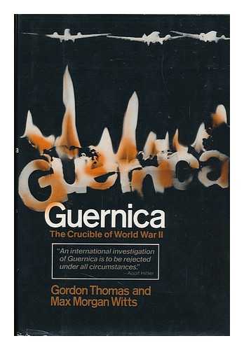 THOMAS, GORDON (1933-). MAX MORGAN WITTS - Guernica, the Crucible of World War II / Gordon Thomas and Max Morgan Witts