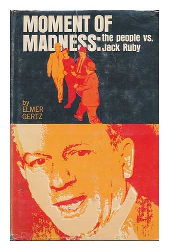 GERTZ, ELMER - Moment of Madness: the People Vs. Jack Ruby. with a Pref. by Jon R. Waltz