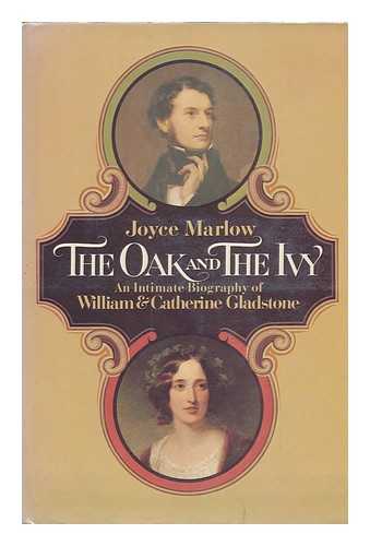 MARLOW, JOYCE - The Oak and the Ivy : an Intimate Biography of William and Catherine Gladstone