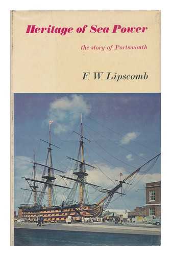 LIPSCOMB, F. W. - Heritage of Sea Power: the Story of Portsmouth
