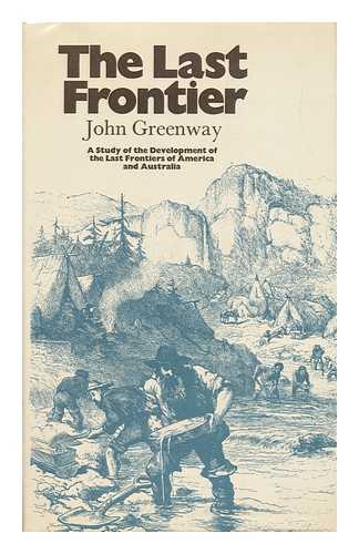 GREENWAY, JOHN - The Last Frontier; a Study of Cultural Imperatives in the Last Frontiers of America and Australia