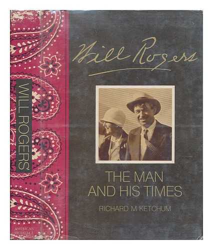 KETCHUM, RICHARD M. - Will Rogers, His Life and Times, by Richard M. Ketchum. in Co-Operation with the Will Rogers Memorial Commission and Staff of the Will Rogers Memorial, Claremore, Oklahoma