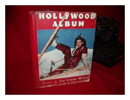 WILSON, IVY CRANE (ED. ) - Hollywood Album; the Wonderful City and its Famous Inhabitants, Edited by Ivy Crane Wilson