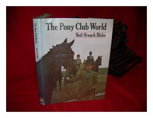 BLAKE, NEIL FFRENCH - The Pony Club World. [Photographed, Written, Designed by Neil Ffrench Blake.