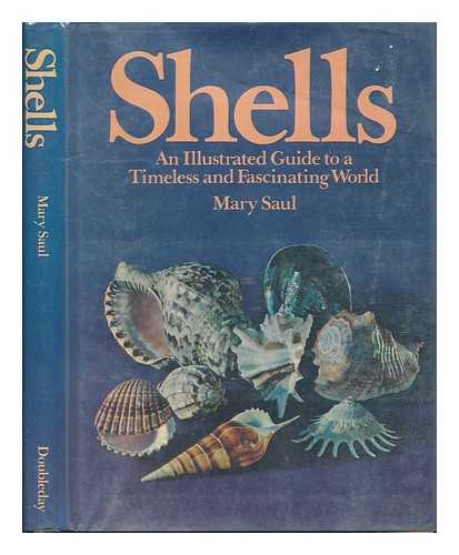 SAUL, MARY - Shells : an Illustrated Guide to a Timeless and Fascinating World