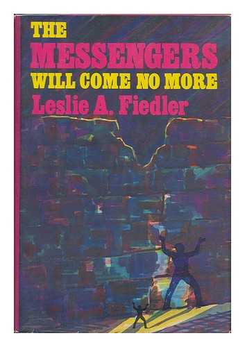 FIEDLER, LESLIE A. - The Messengers Will Come No More