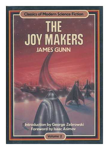 GUNN, JAMES E. - The Joy Makers / James Gunn ; Introduction by George Zebrowski ; Foreword by Isaac Asimov