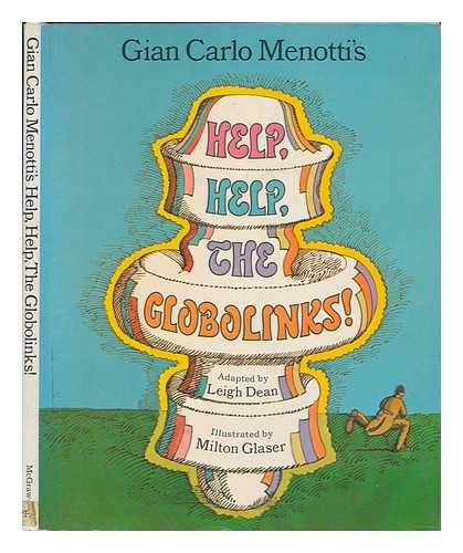 DEAN, LEIGH. GIAN CARLO MENOTTI - Gian Carlo Menotti's Help, Help, the Globolinks. Adapted by Leigh Dean from the Original Opera Libretto. Illustrated by Milton Glaser
