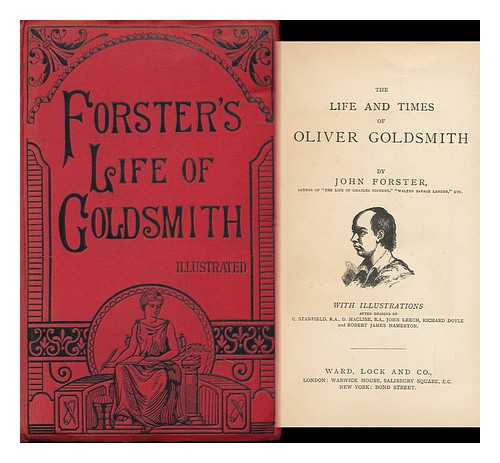 FORSTER, JOHN (1812-1876) - The Life and Times of Oliver Goldsmith, by John Forster ... with Illustrations after Designs by C. Stanfield, R. A. , D. MacLise, R. A. , John Leech, Richard Doyle and Robert James Hamerton. and a Biographical Sketch of the Author
